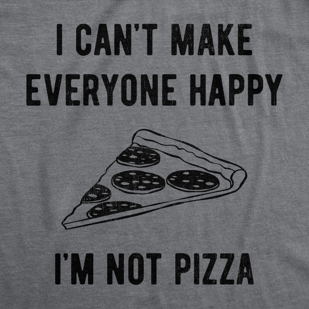 Mens I Cant Make Everyone Happy Im Not Pizza T Shirt Funny Cheese Pepperoni Lovers Tee For Guys Image 2