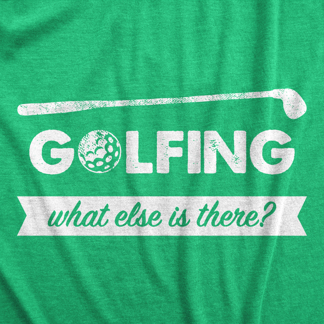 Mens Golfing What Else Is There T Shirt Funny Golf Club 18 Holes Tee For Guys Image 2