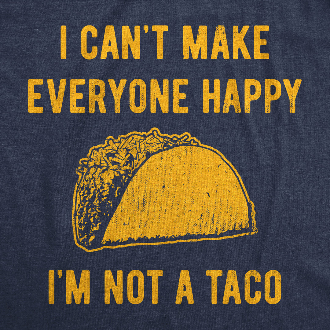 Mens I Cant Make Everyone Happy Im Not A Taco T Shirt Funny Mexican Food Lovers Tee For Guys Image 2