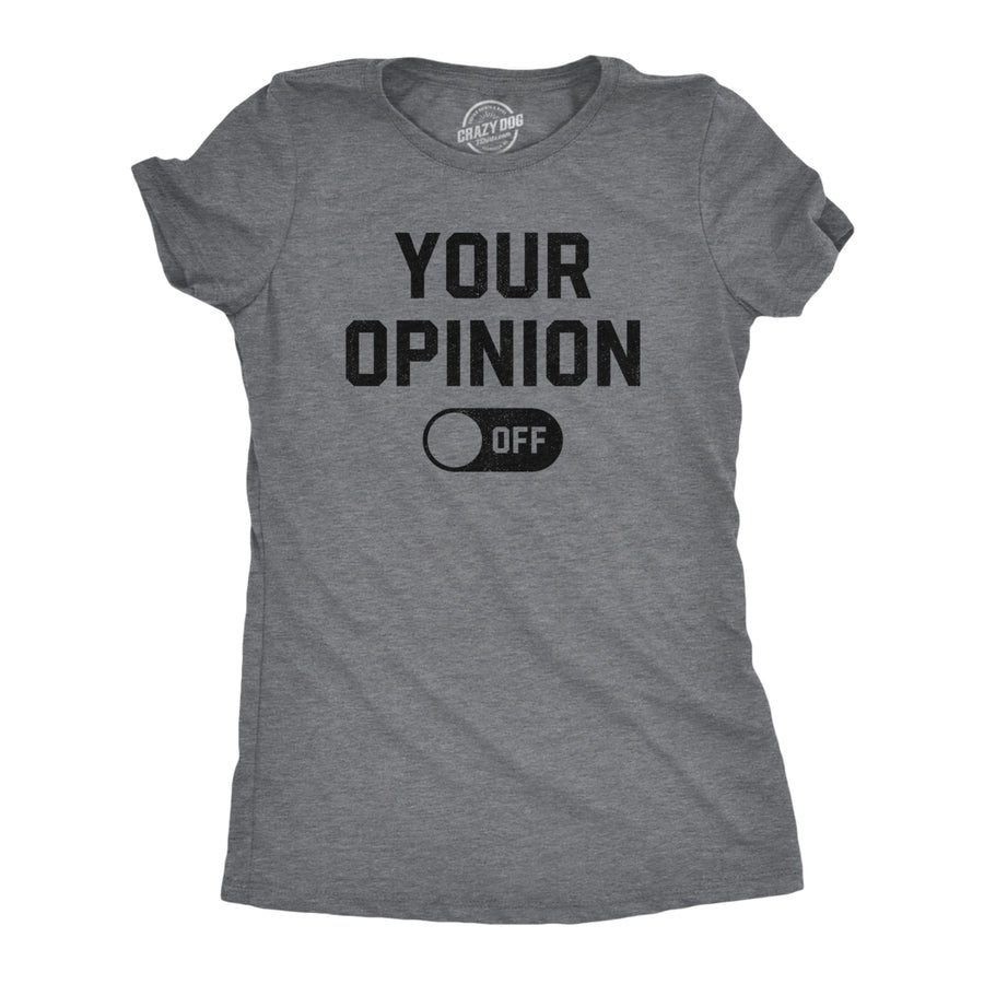 Womens Your Opinion Off T Shirt Funny Off Button Joke Tee For Ladies Image 1