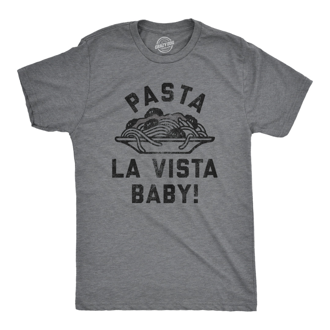 Mens Pasta La Vista Baby T Shirt Funny Italian Food Lovers Joke Tee For Guys Image 1