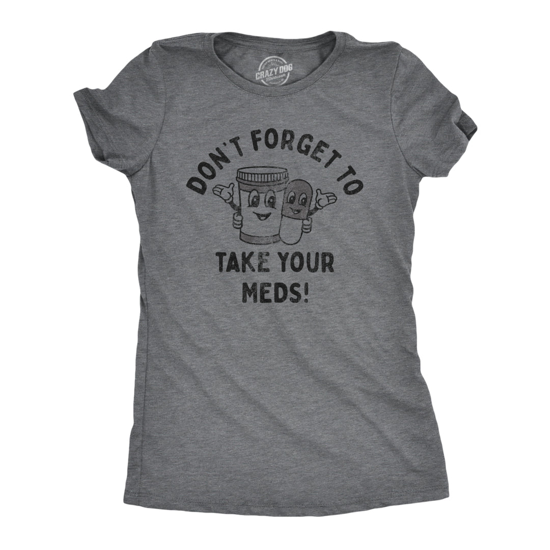 Womens Dont Forget To Take Your Meds T Shirt Funny Pills Medication Reminder Joke Tee For Ladies Image 1