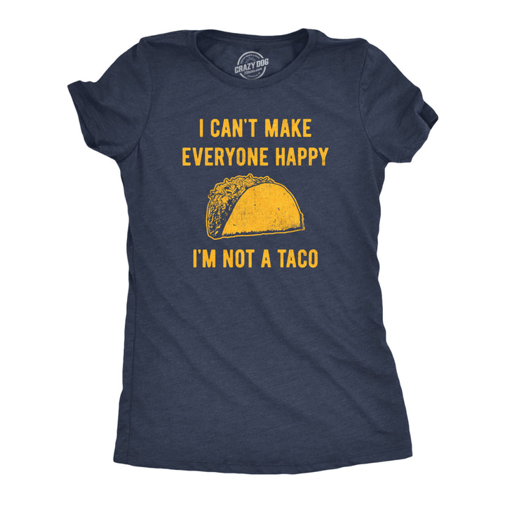 Womens I Cant Make Everyone Happy Im Not A Taco T Shirt Funny Mexican Food Lovers Tee For Ladies Image 1