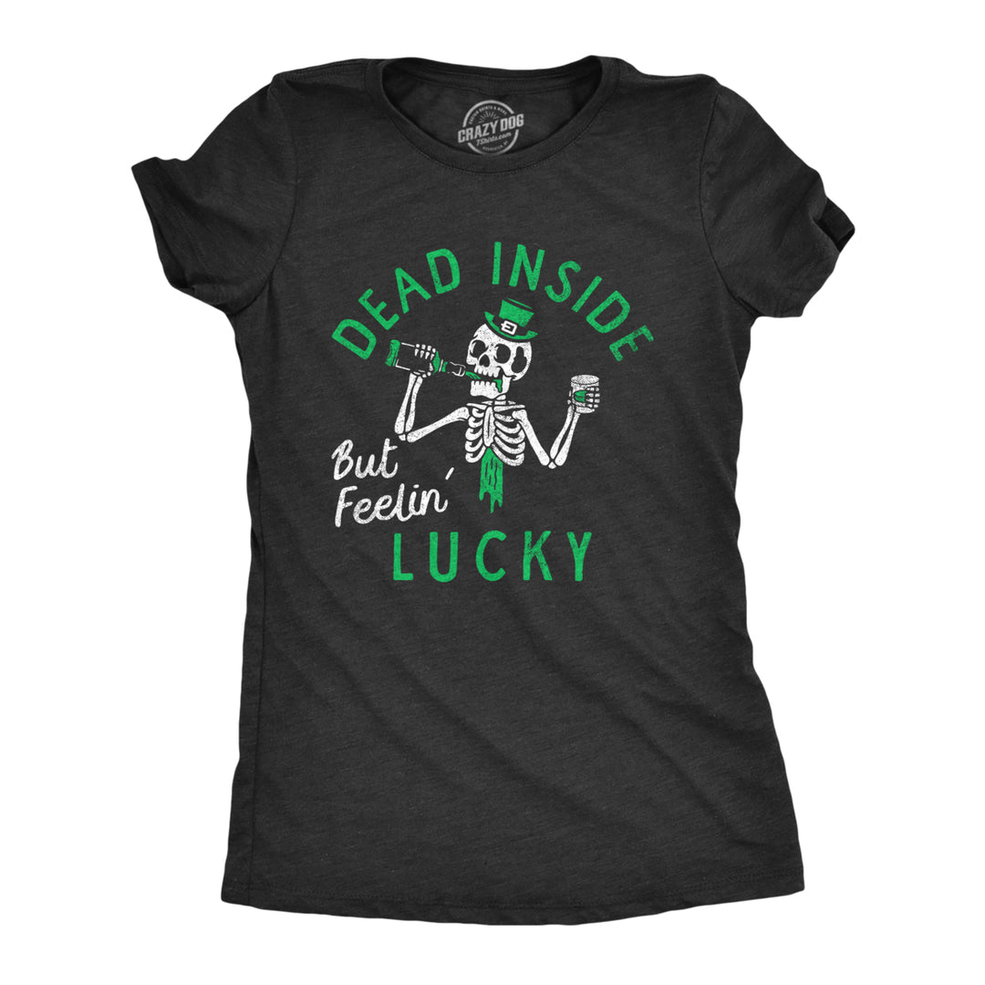 Womens Funny T Shirt Dead Inside But Feeling Lucky St Patricks Day Tee For Ladies Image 1