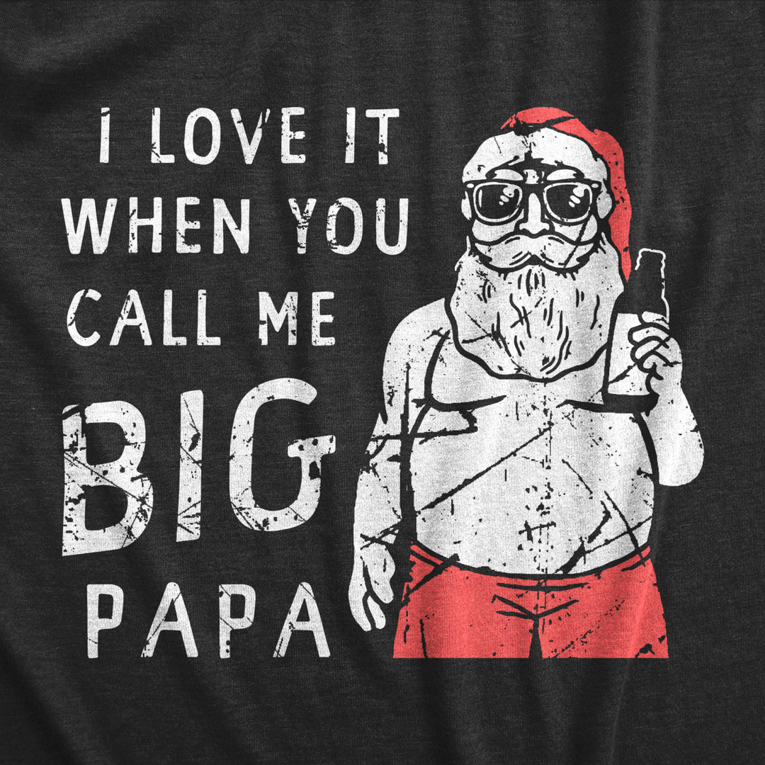 Mens I Love It When You Call Me Big Papa T Shirt Funny Xmas Party Santa Tee For Guys Image 2