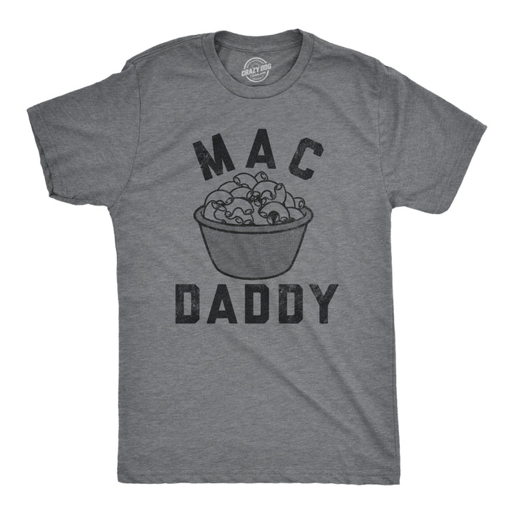 Mens Mac Daddy T Shirt Funny Macaroni Cheese Pasta Noodles Tee For Guys Image 1