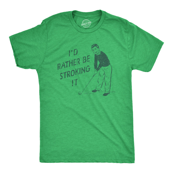 Mens Id Rather Be Stroking It T Shirt Funny Golfing Lovers Sex Joke Tee For Guys Image 1