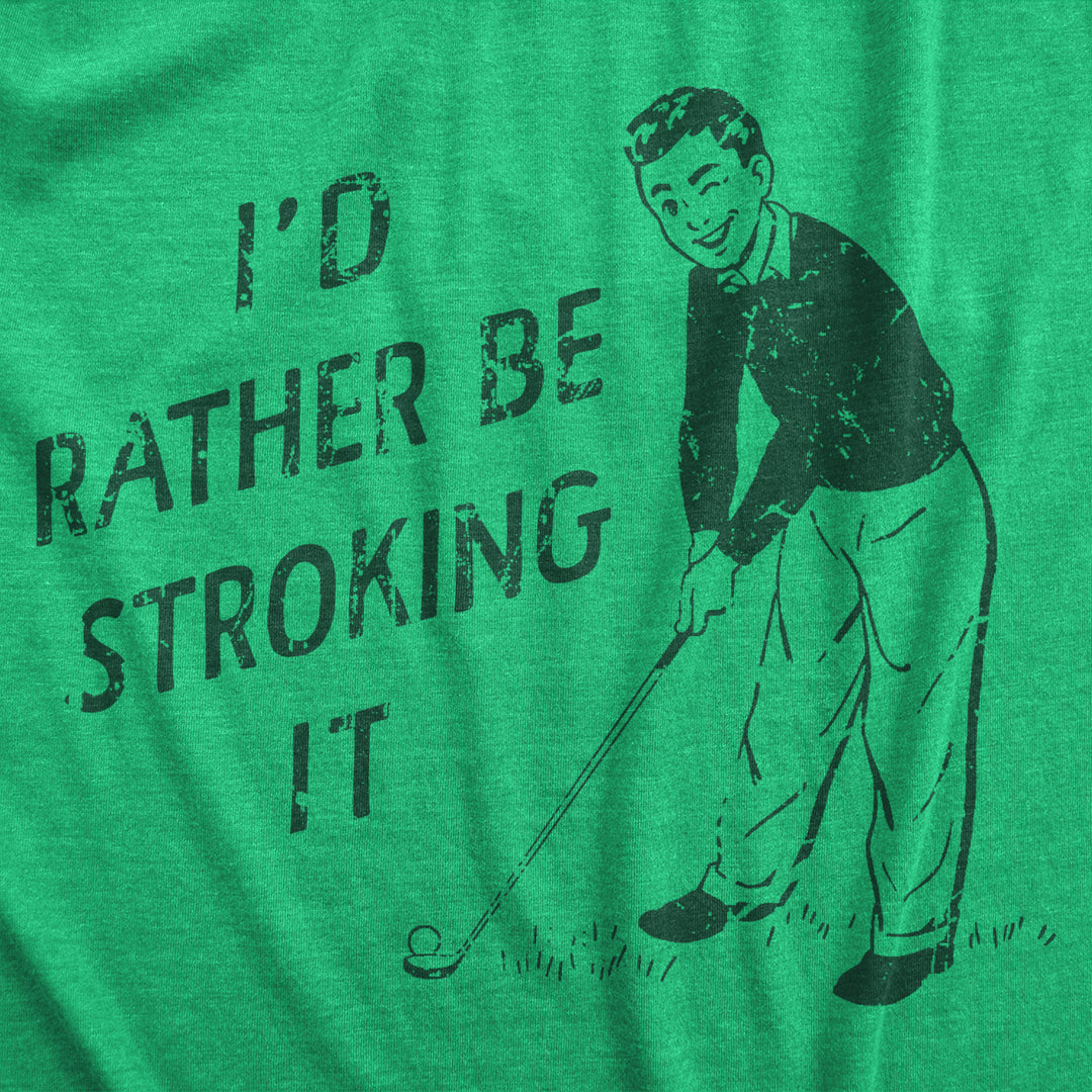 Mens Id Rather Be Stroking It T Shirt Funny Golfing Lovers Sex Joke Tee For Guys Image 2