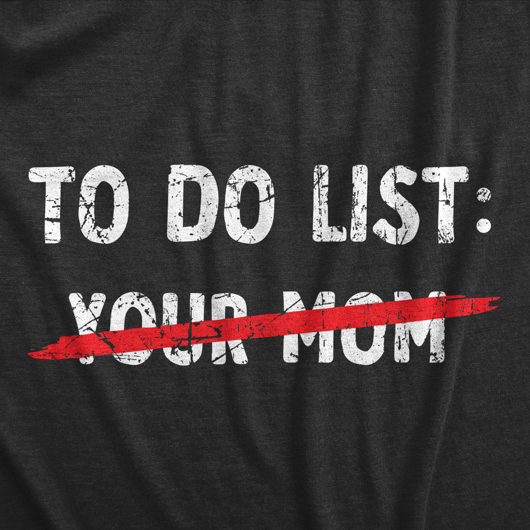 Mens Your Mom To Do List T Shirt Funny Offensive Mother Joke Tee For Guys Image 2