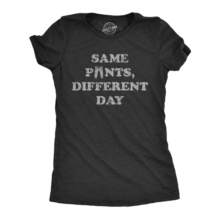 Womens Same Pants Different Day T Shirt Funny Lazy Sleepy Dirty Pajamas Joke Tee For Ladies Image 1