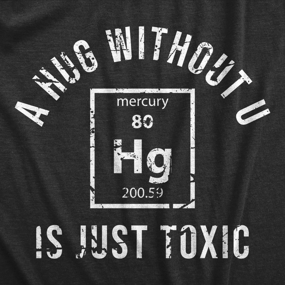 Womens A Hug Without U Is Just Toxic T Shirt Funny Periodic Table Element Science Joke Tee For Ladies Image 2