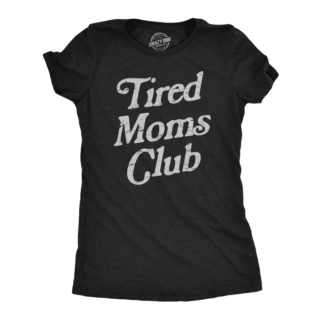 Womens Tired Moms Club T Shirt Funny Exhausted Mother Parenting Joke Tee For Ladies Image 1