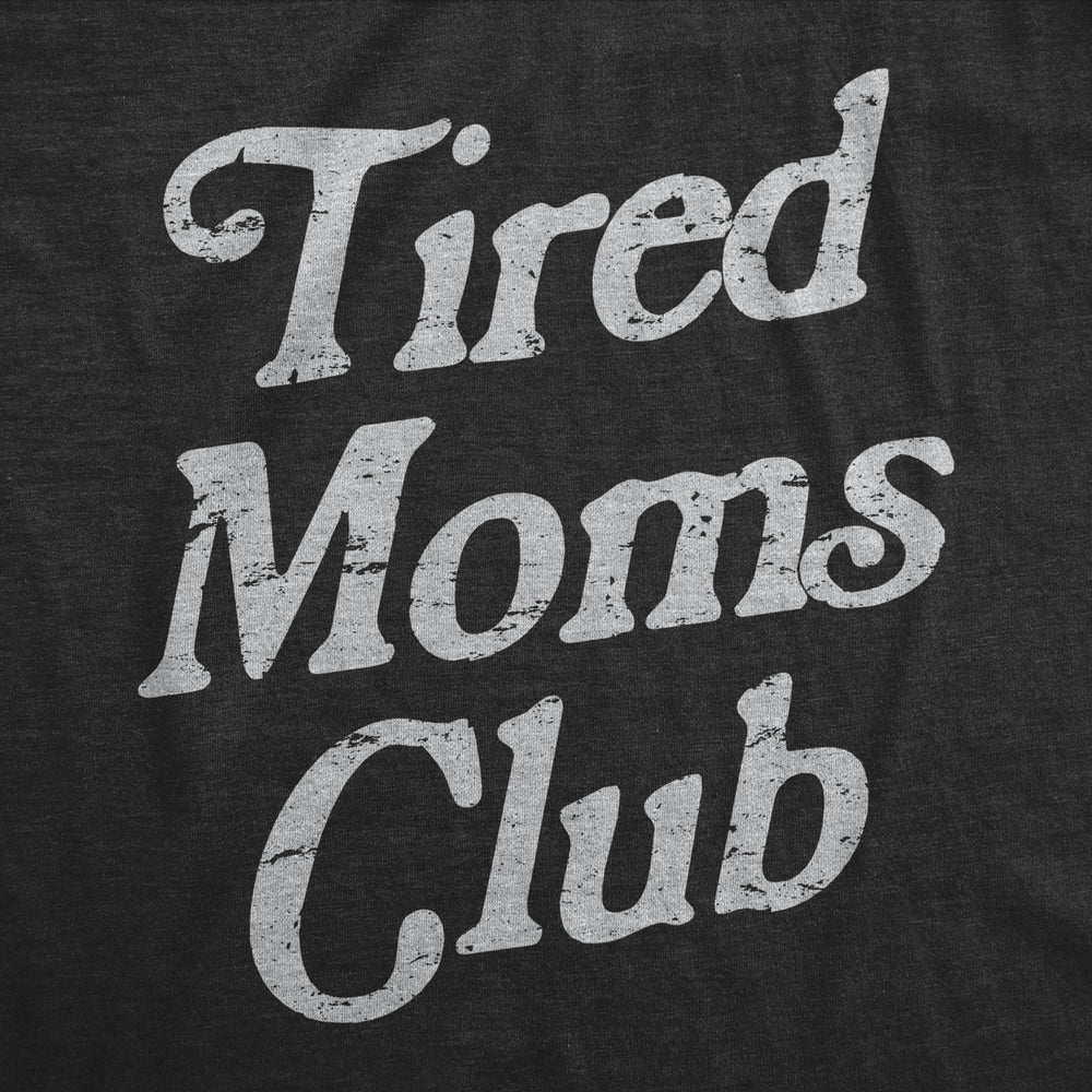 Womens Tired Moms Club T Shirt Funny Exhausted Mother Parenting Joke Tee For Ladies Image 2