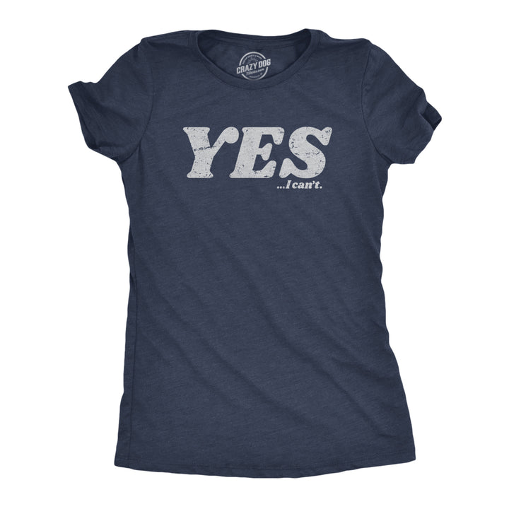 Womens Yes I Cant T Shirt Funny Anti Motivational Joke Tee For Ladies Image 1