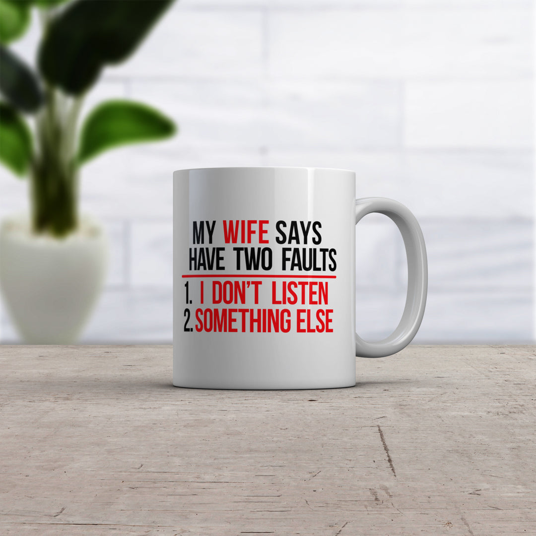 My Wife Says I Have Two Faults Tshirt I Dont Listen And Something Mug Funny Married Novelty Cup-11oz Image 2