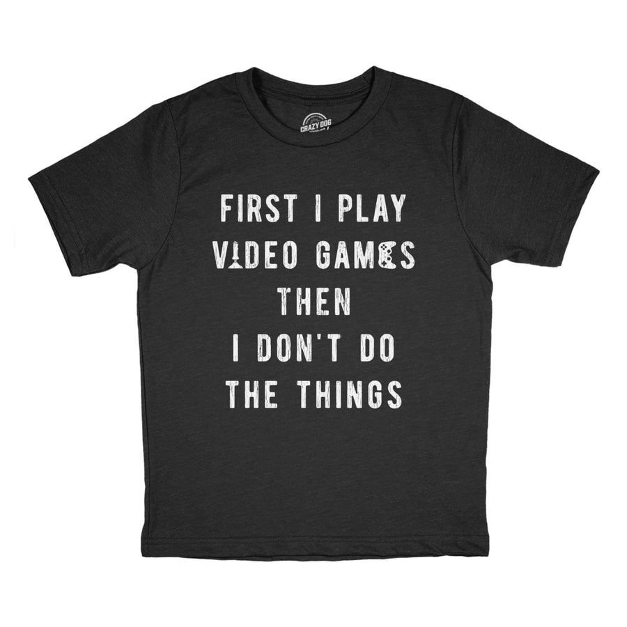 Youth First I Play Video Games Then I Dont Do The Things T Shirt Funny Lazy Gamer Tee For Kids Image 1