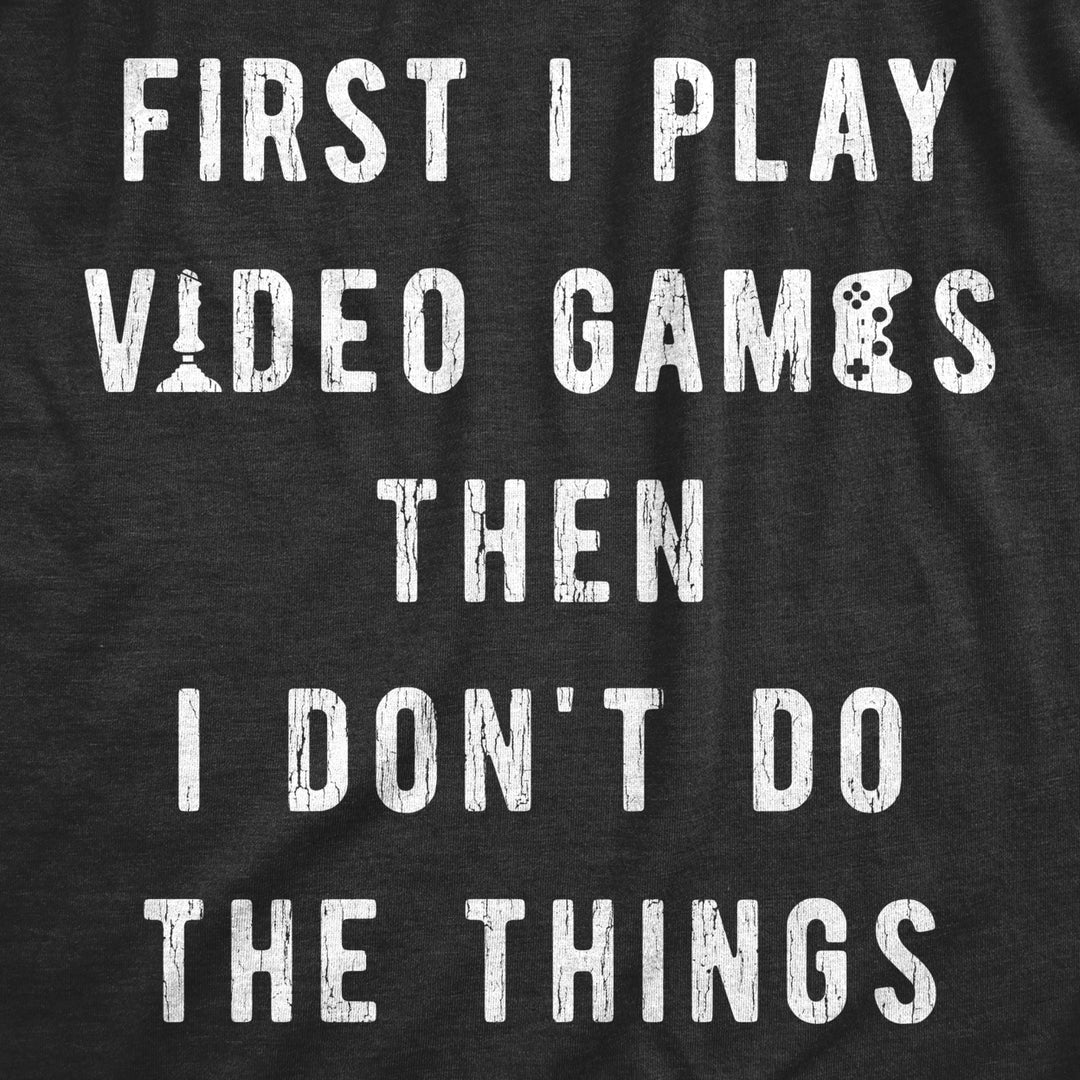 Womens First I Play Video Games Then I Dont Do The Things T Shirt Funny Lazy Gamer Tee For Ladies Image 2