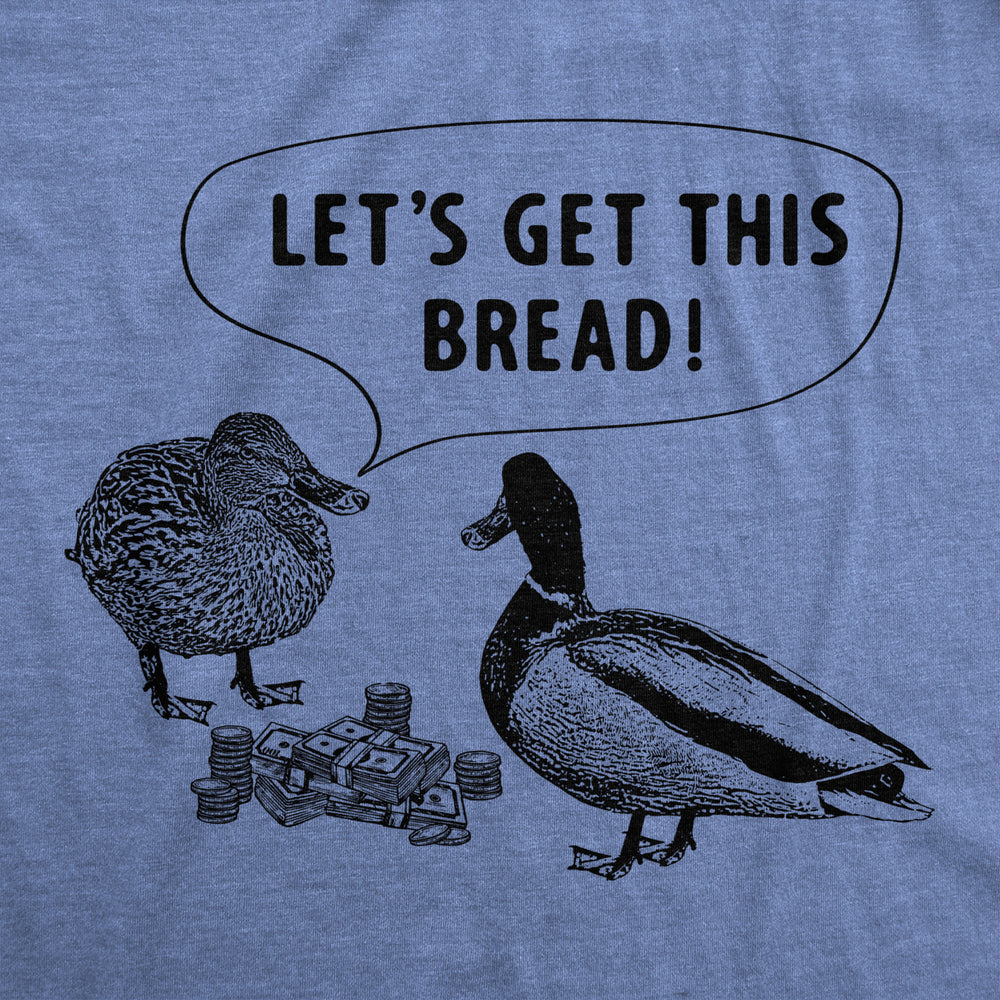 Womens Lets Get This Bread T Shirt Funny Feeding Ducks Cash Money Joke Tee For Ladies Image 2