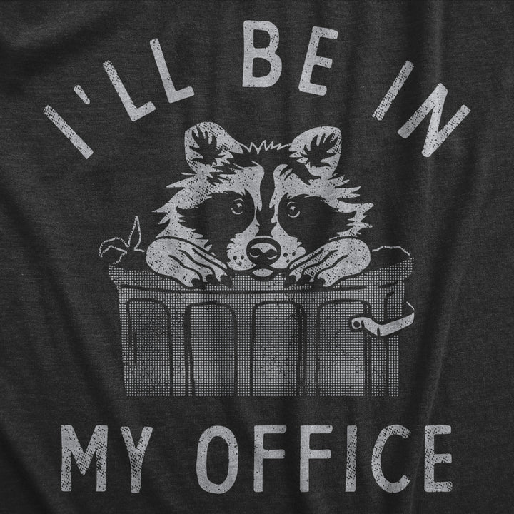 Mens Ill Be In My Office T Shirt Funny Raccoon Garbage Trash Can Tee For Guys Image 2