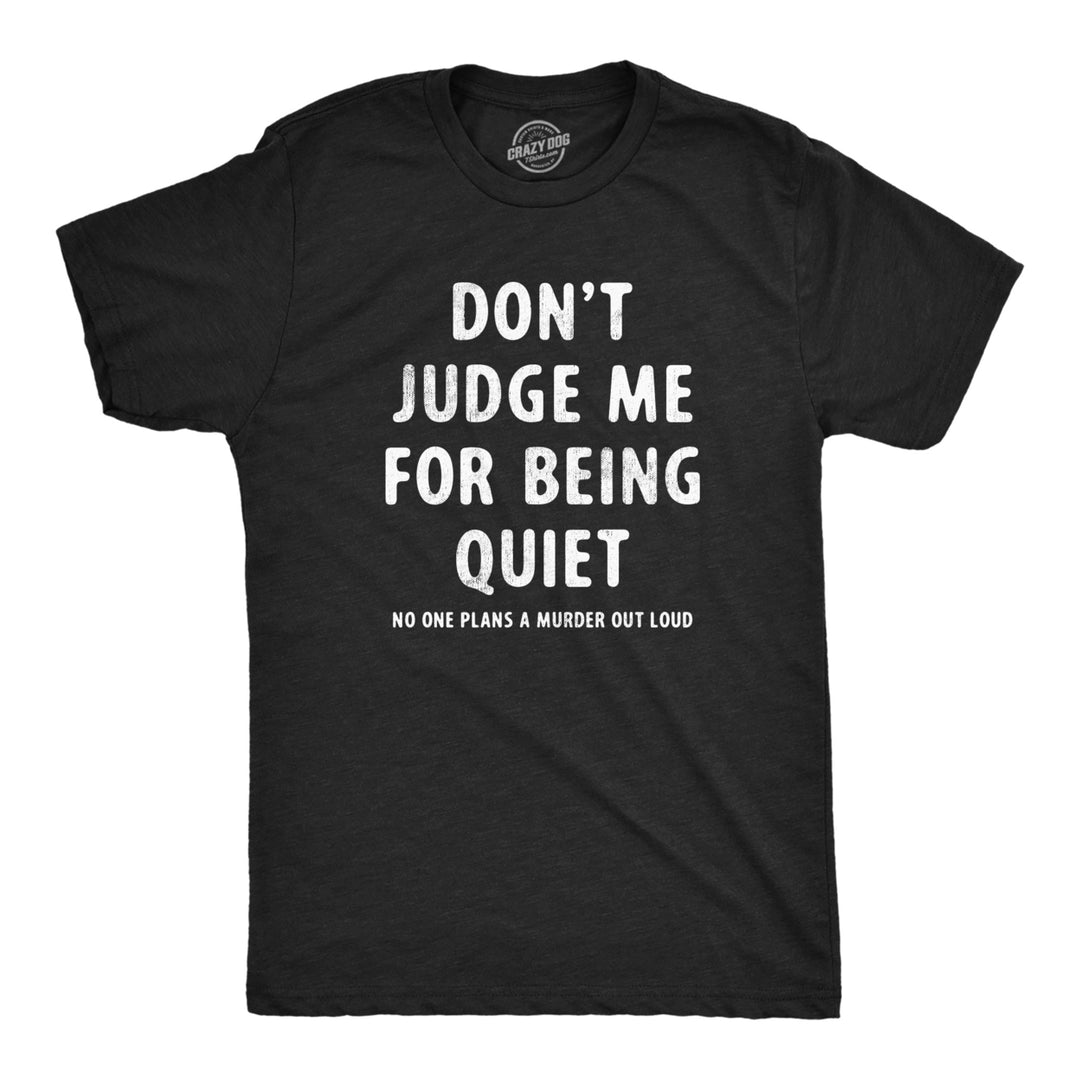 Mens Dont Judge Me For Being Quiet T Shirt Funny Crazy Killer Psycho Joke Tee For Guys Image 1