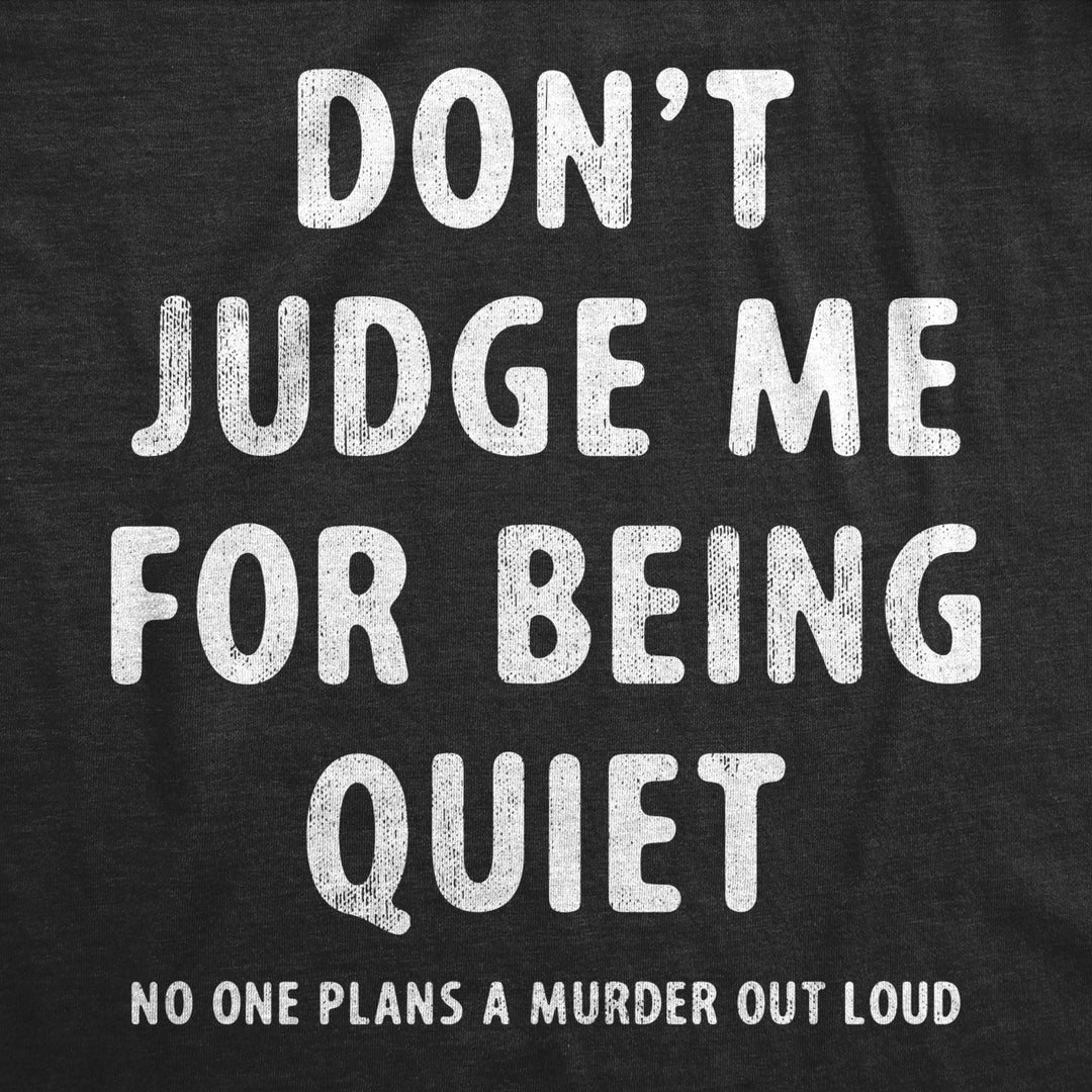 Mens Dont Judge Me For Being Quiet T Shirt Funny Crazy Killer Psycho Joke Tee For Guys Image 2