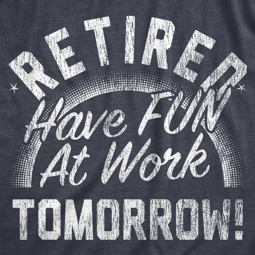 Womens Retired Have Fun At Work Tomorrow T Shirt Funny Retirement Office Joke Tee For Ladies Image 2