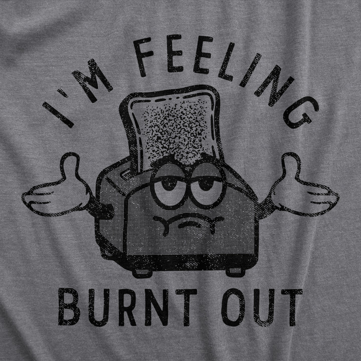 Womens Im Feeling Burnt Out T Shirt Funny Burned Toast Exhausted Toaster Joke Tee For Ladies Image 2