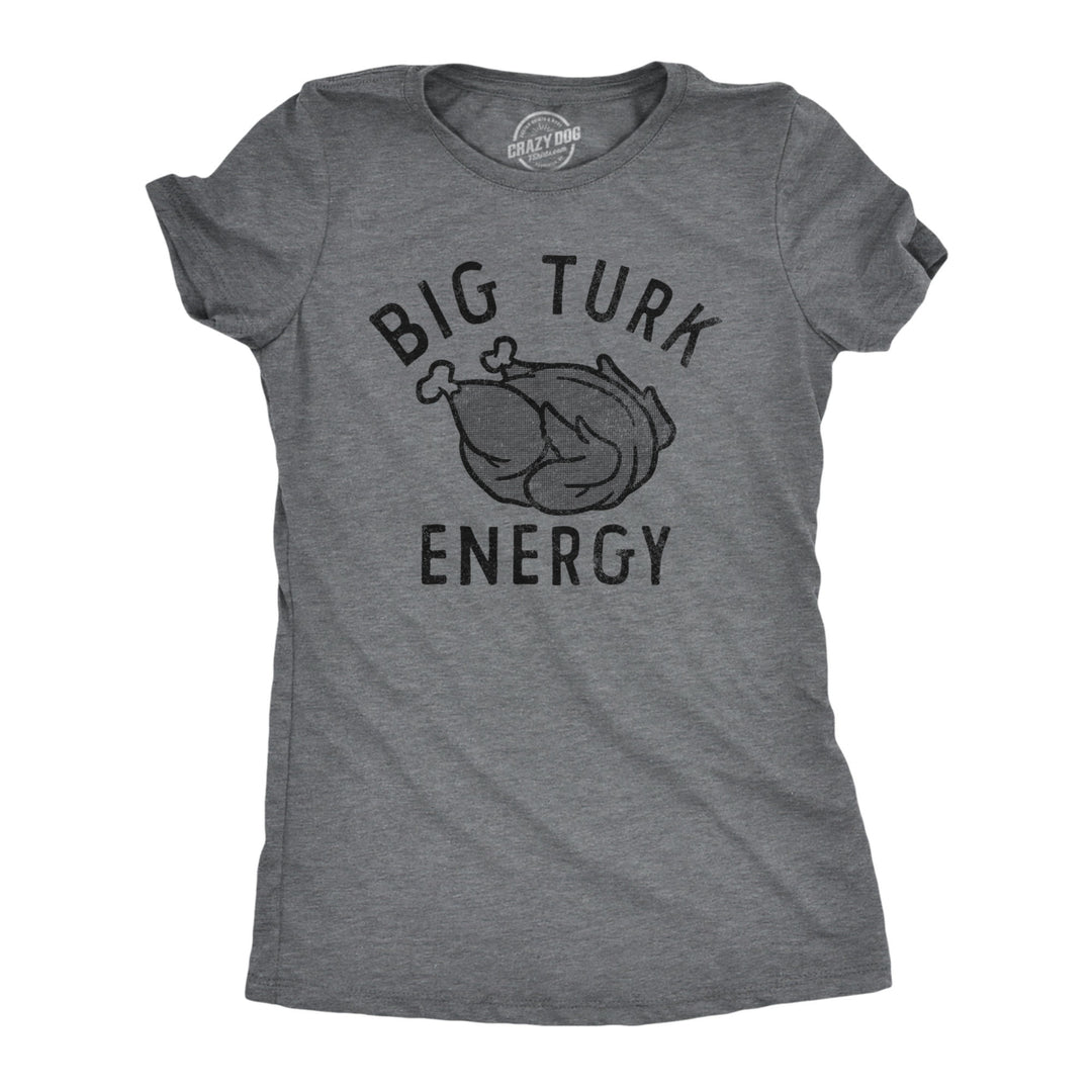 Womens Big Turk Energy T Shirt Funny Thanksgiving Dinner Turkey Tee For Ladies Image 1