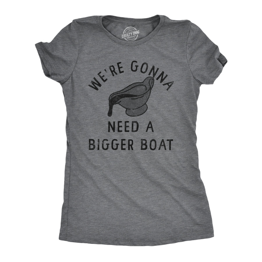 Womens Were Gonna Need A Bigger Boat T Shirt Funny Thanksgiving Dinner Gravy Joke Tee For Ladies Image 1