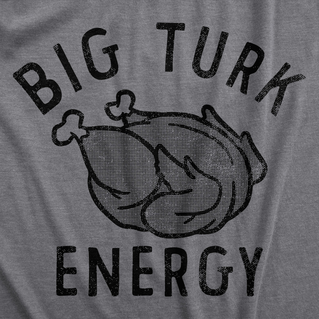 Womens Big Turk Energy T Shirt Funny Thanksgiving Dinner Turkey Tee For Ladies Image 2