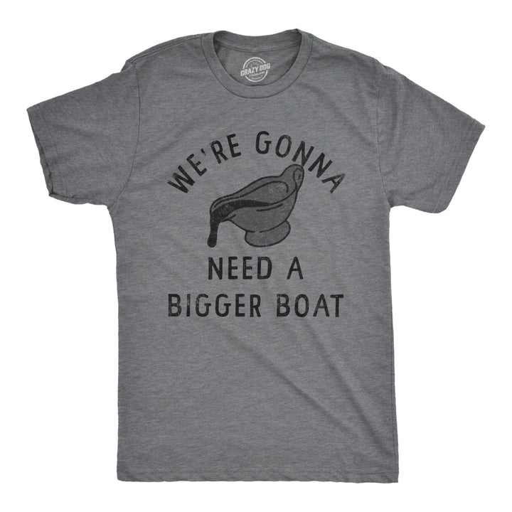 Mens Were Gonna Need A Bigger Boat T Shirt Funny Thanksgiving Dinner Gravy Joke Tee For Guys Image 1