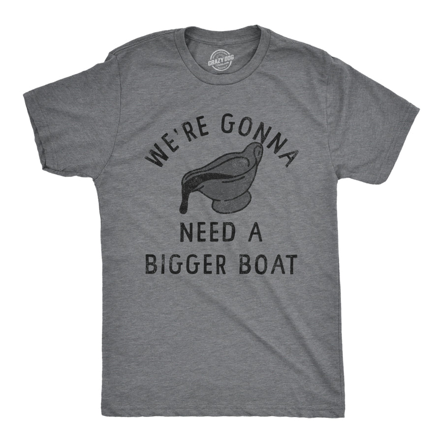 Mens Were Gonna Need A Bigger Boat T Shirt Funny Thanksgiving Dinner Gravy Joke Tee For Guys Image 1