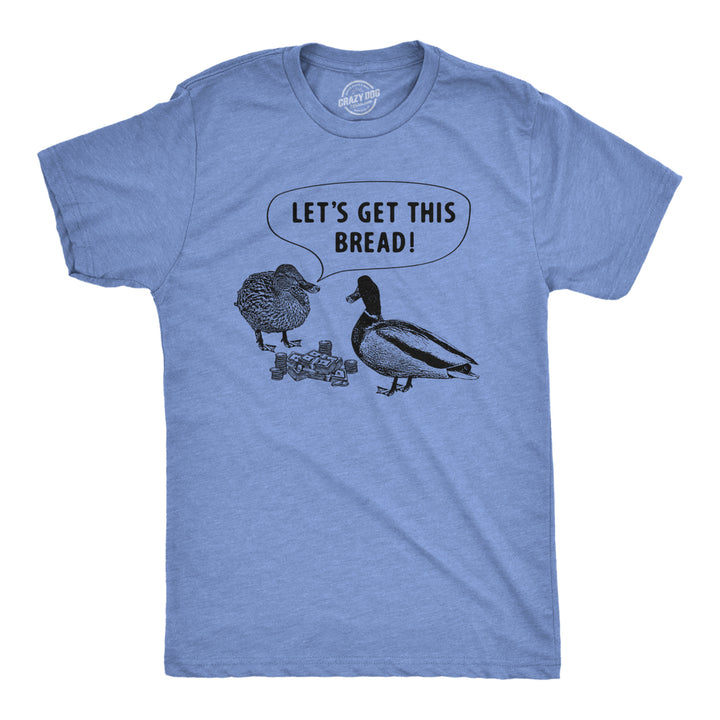 Mens Lets Get This Bread T Shirt Funny Feeding Ducks Cash Money Joke Tee For Guys Image 1