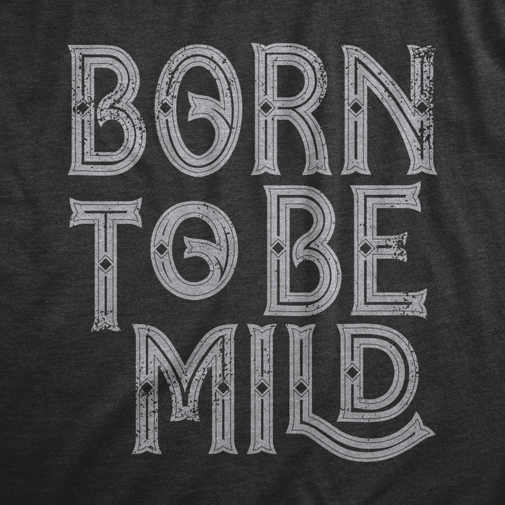 Mens Born To Be Mild T Shirt Funny Moderate Mellow Parody Tee For Guys Image 2