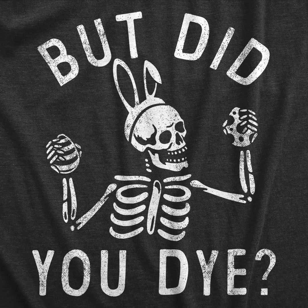 Mens But Did You Dye T Shirt Funny Easter Sunday Egg Decorating Meme Tee For Guys Image 2