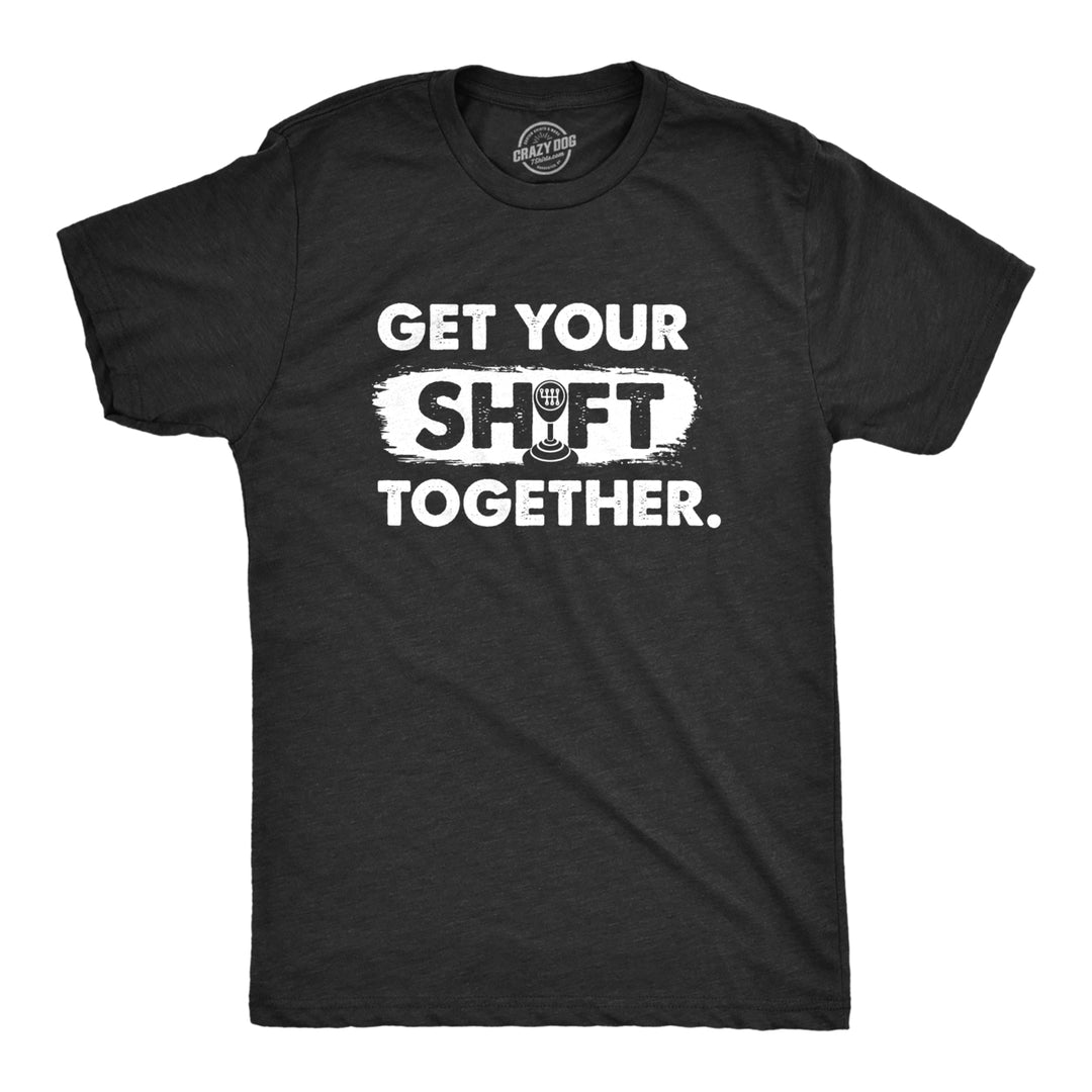 Mens Get Your Shift Together T Shirt Funny Manual Gear Car Mechanic Tee For Guys Image 1