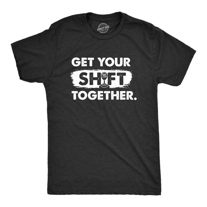 Mens Get Your Shift Together T Shirt Funny Manual Gear Car Mechanic Tee For Guys Image 1