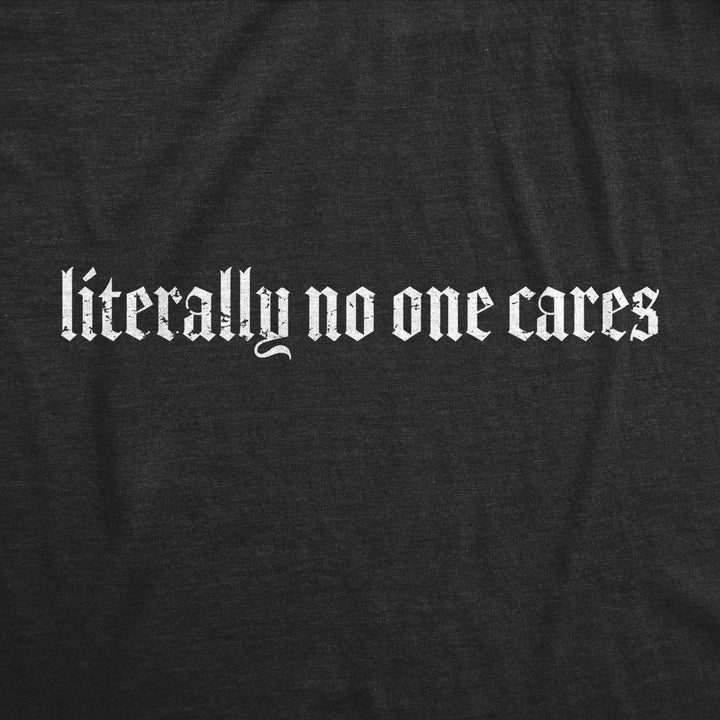 Mens Literally No One Cares T Shirt Funny Mean Jerk Uninterested Joke Tee For Guys Image 2