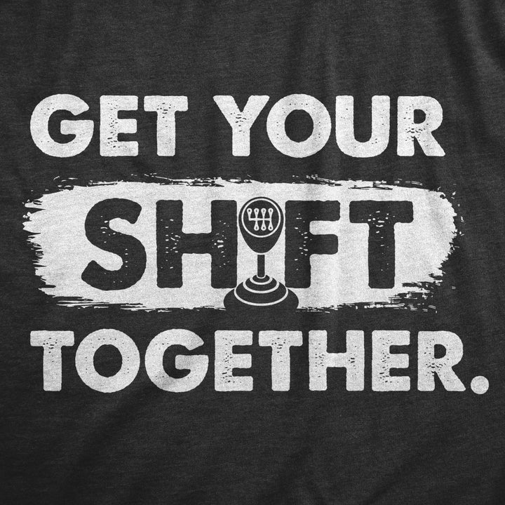 Mens Get Your Shift Together T Shirt Funny Manual Gear Car Mechanic Tee For Guys Image 2