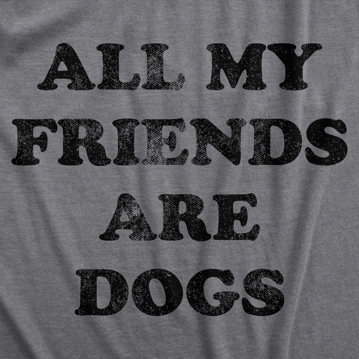 Womens All My Friends Are Dogs T Shirt Funny Cute Puppy Pet Doggy Lover Tee For Ladies Image 2