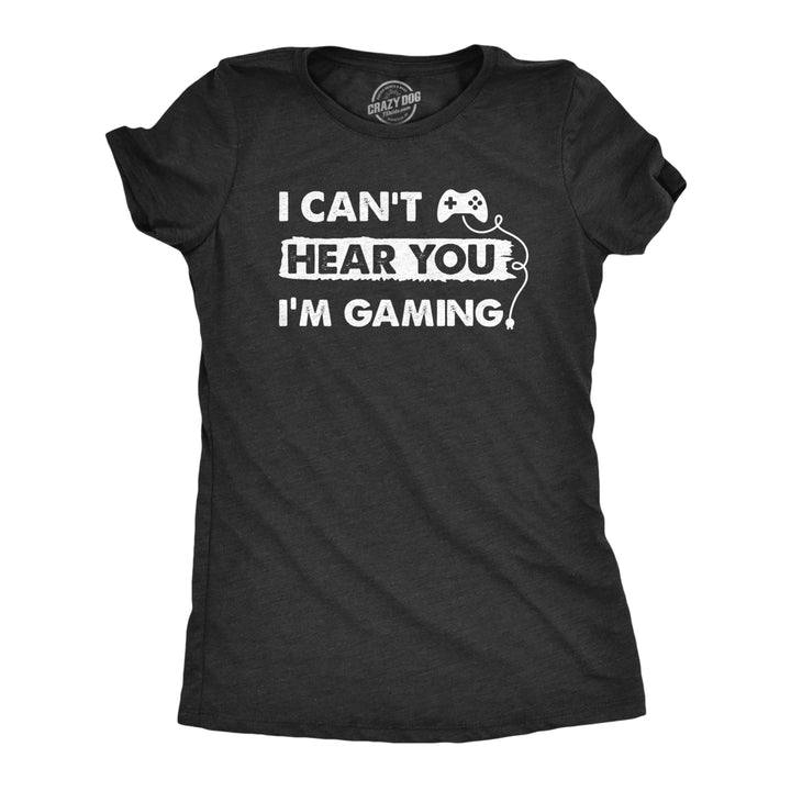 Womens I Cant Hear You Im Gaming T Shirt Funny Video Gamer Controller Tee For Ladies Image 1