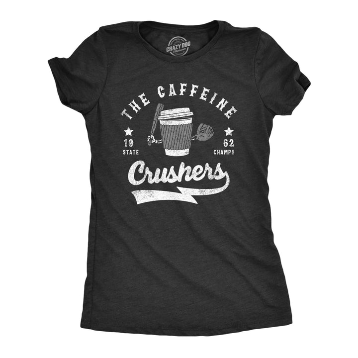 Womens The Caffeine Crushers T Shirt Funny Baseball Team State Champs Tee For Ladies Image 1