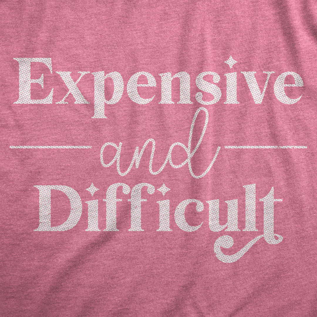 Womens Expensive And Difficult T Shirt Funny Stubborn Luxury Lifestyle Tee For Ladies Image 2