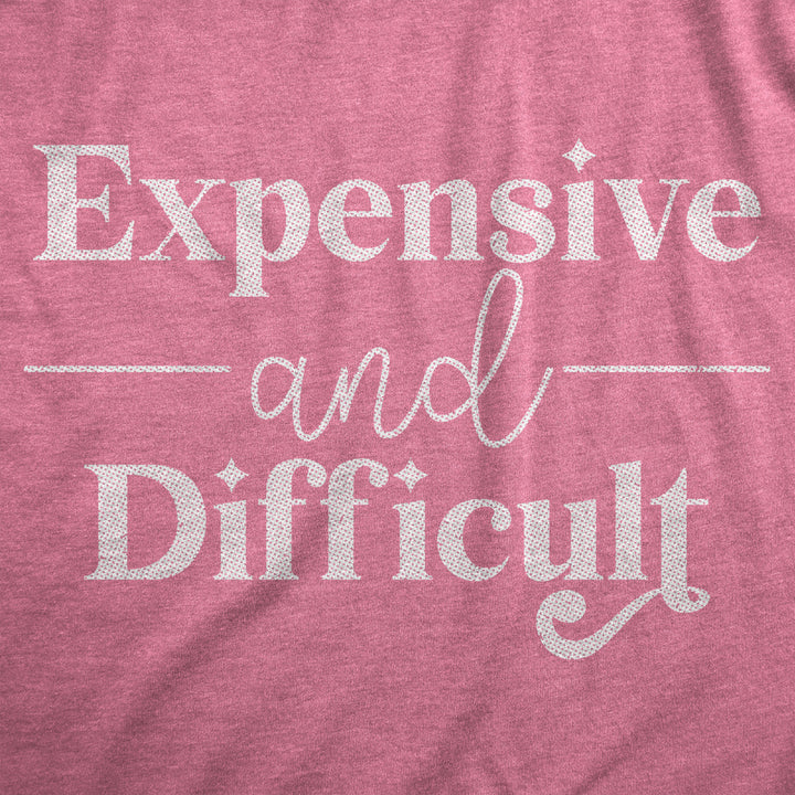 Womens Expensive And Difficult T Shirt Funny Stubborn Luxury Lifestyle Tee For Ladies Image 2