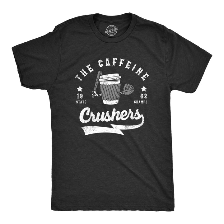 Mens The Caffeine Crushers T Shirt Funny Baseball Team State Champs Tee For Guys Image 1