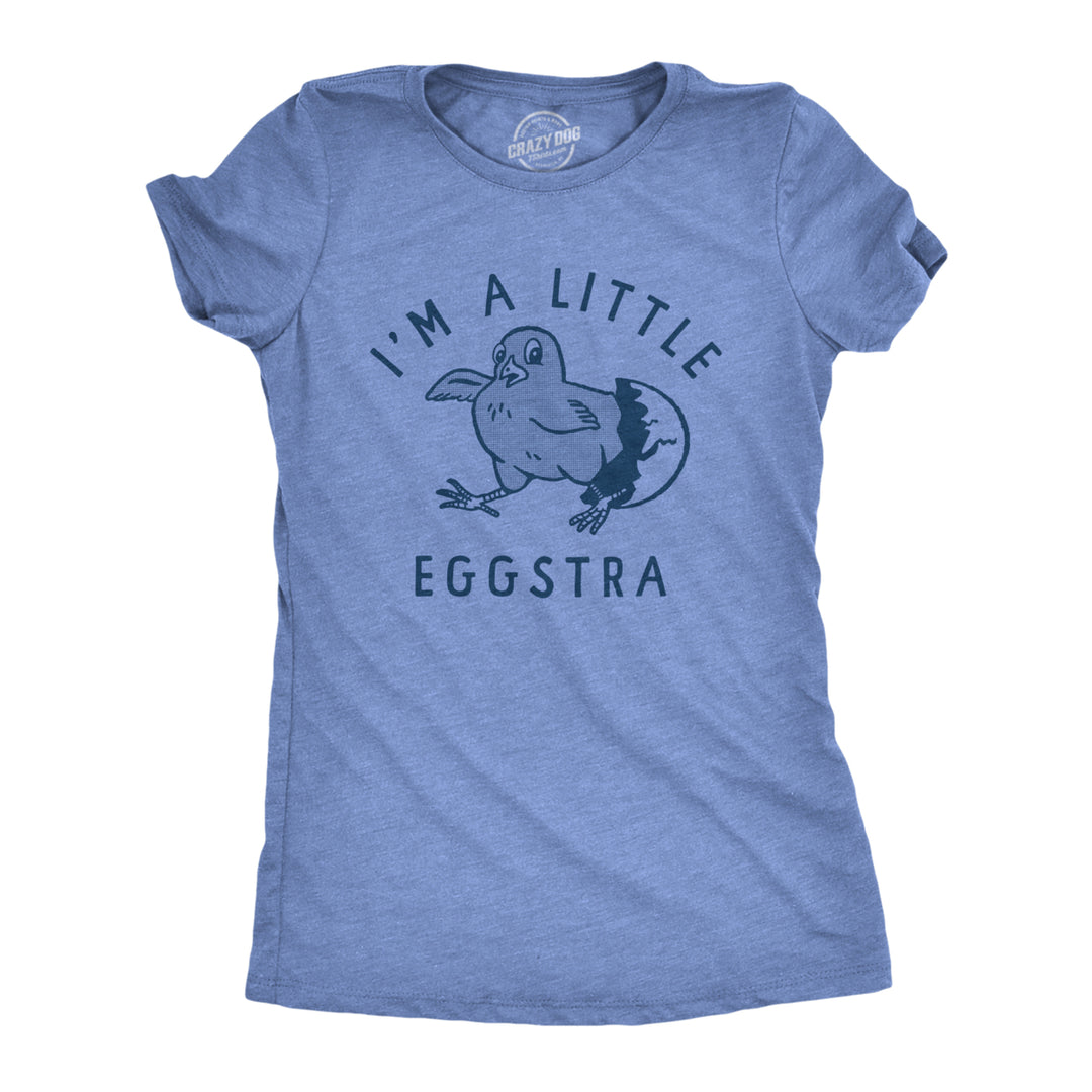 Womens Im A Little Eggstra T Shirt Funny Hatching Egg Being Extra Joke Tee For Ladies Image 1