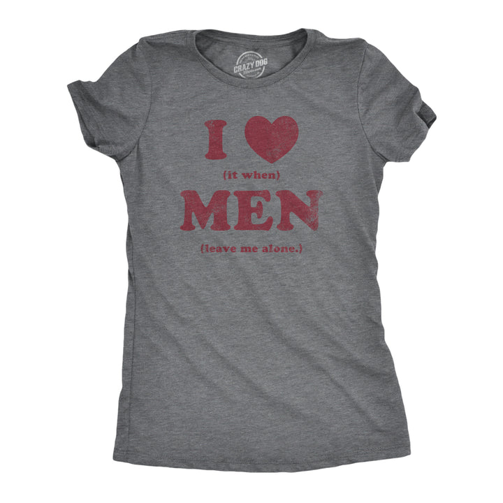 Womens I Heart It When Men Leave Me Alone T Shirt Funny Sarcastic Tee For Ladies Image 1