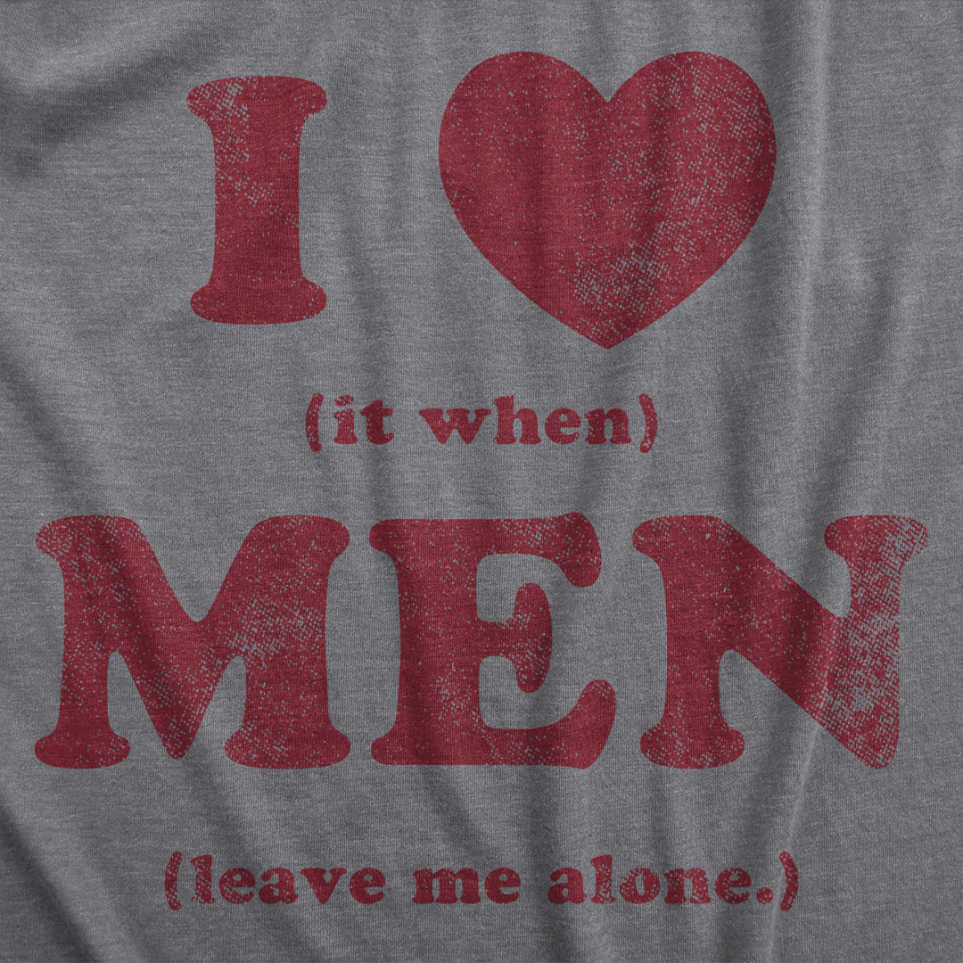 Womens I Heart It When Men Leave Me Alone T Shirt Funny Sarcastic Tee For Ladies Image 2