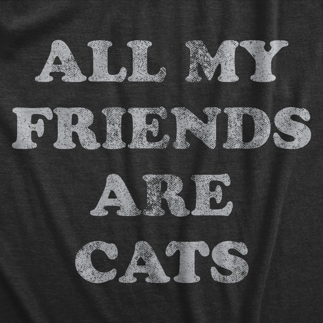 Mens All My Friends Are Cats T Shirt Funny Cute Kitten Pet Lover Tee For Guys Image 2