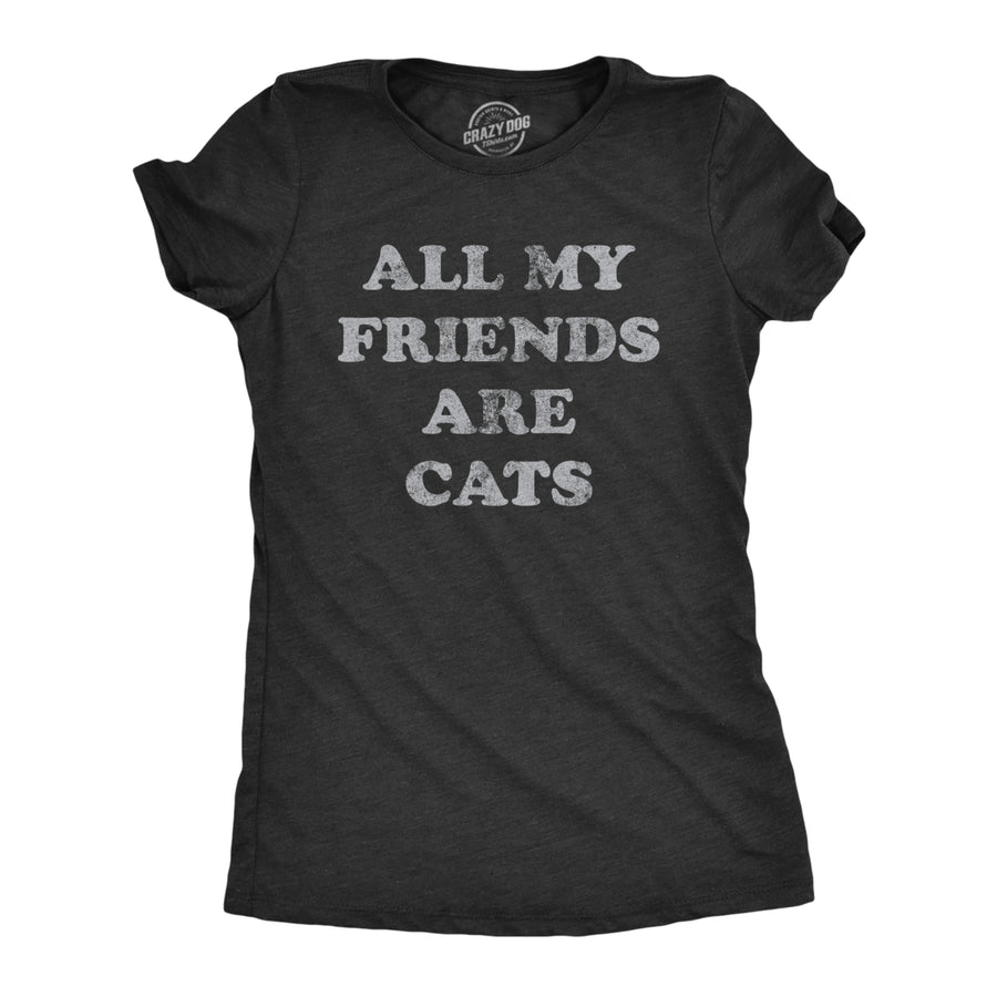 Womens All My Friends Are Cats T Shirt Funny Cute Kitten Pet Lover Tee For Ladies Image 1